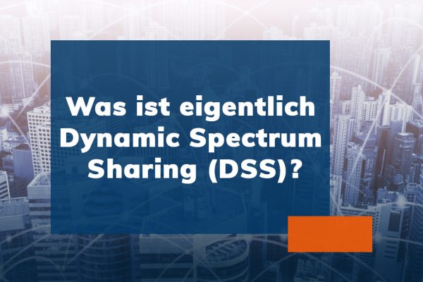 Was ist eigentlich Dynamic Spectrum Sharing (DSS)?