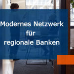 Modernes Netzwerk für regionale Banken