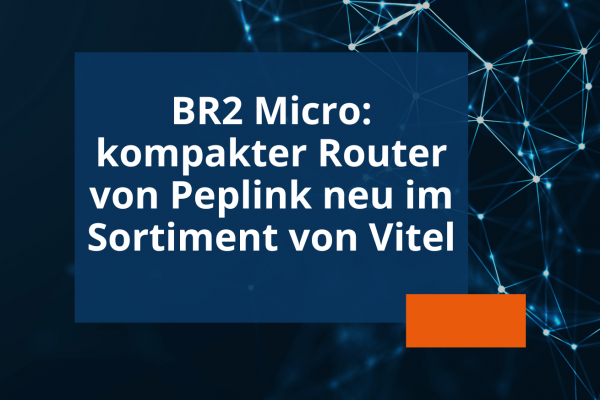 Vitel vertreibt den handlichen Router BR2 Micro von Peplink