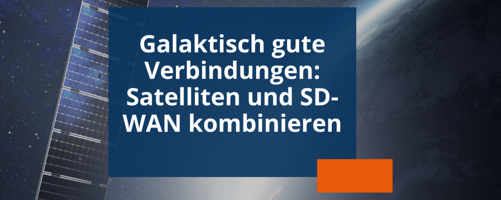 Blogvorschau Verbindungen Satelliten und SD-WAN