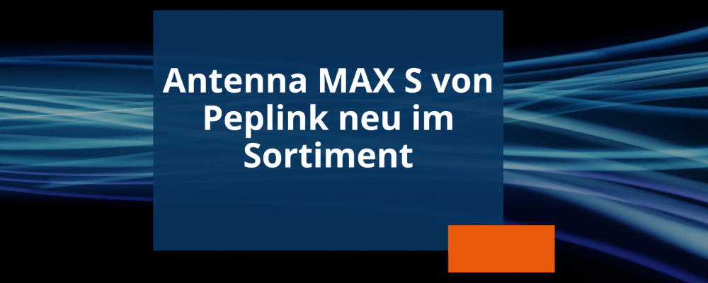 Newsvorschau Antenna MAX S von Peplink