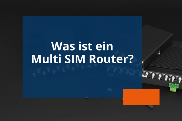 Blogvorschau Was ist ein Multi SIM Router