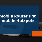 Mobile Router und mobile Hotspots: Vorteile, Unterschiede und Anwendungsfälle
