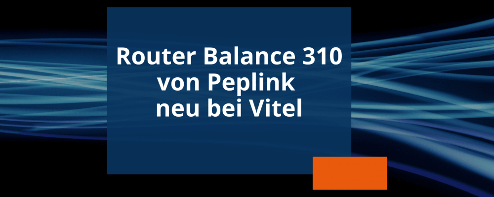 Newsvorschau Router Balance 310 von Peplink