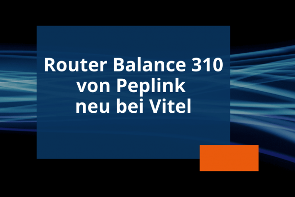 Newsvorschau Router Balance 310 von Peplink