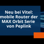 MAX Orbit Serie: Vitel bietet neue mobile Router von Peplink für gebündelte Satellitenverbindungen an